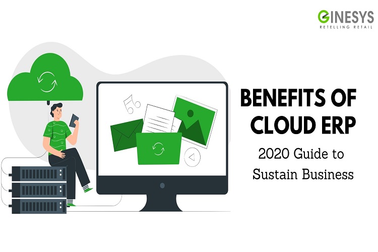 Benefits of Cloud ERP - 2020 Guide to Sustain Business