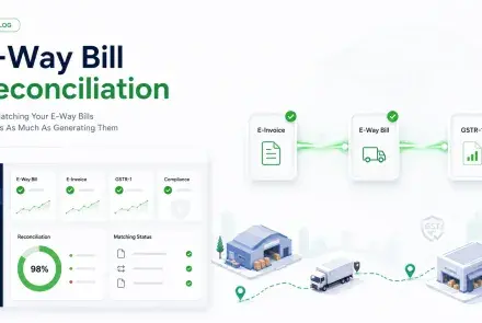 EaseMyGST E-way Bill Reconciliation: Why Matching Your E-way Bills Matters As Much As Generating Them