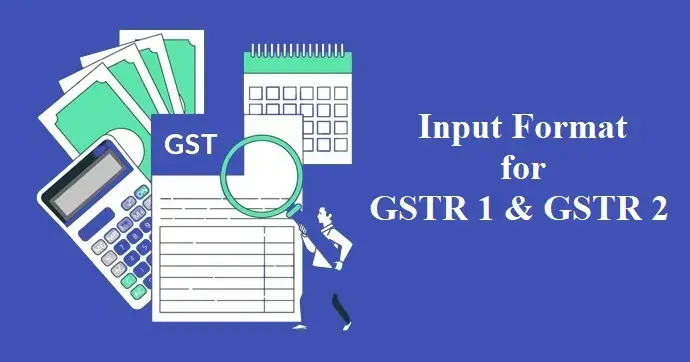Input Format for GSTR 1 & GSTR 2